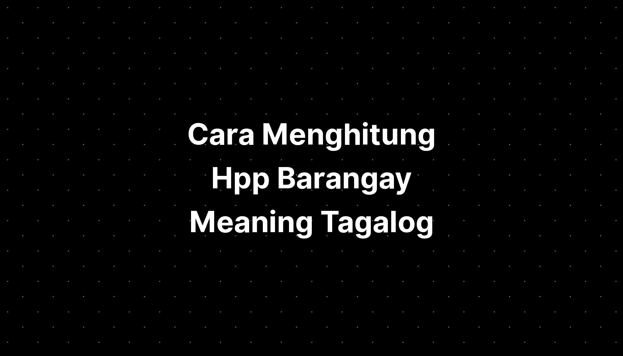 cara-menghitung-hpp-barangay-meaning-tagalog-words-that-start-with-o